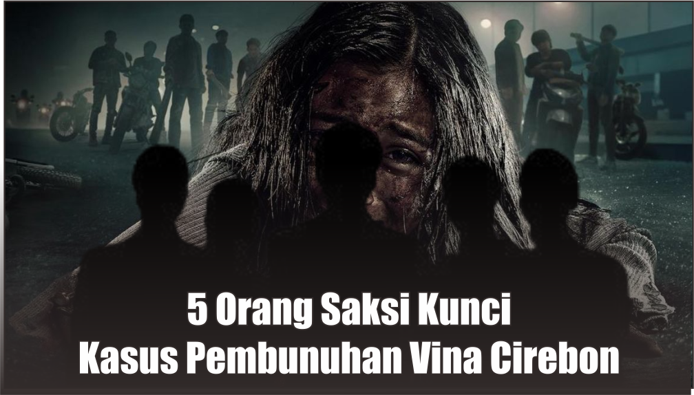 Mengenal 5 Saksi Kunci Kasus Pembunuhan Vina Cirebon, Siapkah Terlibat Demi Ungkap Dalangnya?