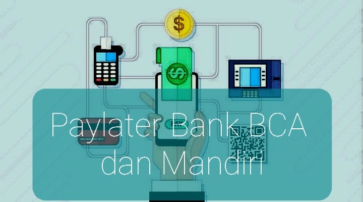 Mudahkan Transaksi Ekonomi Anda dengan Paylater Bank BCA dan Mandiri, Nikmati Berbagai Promonya