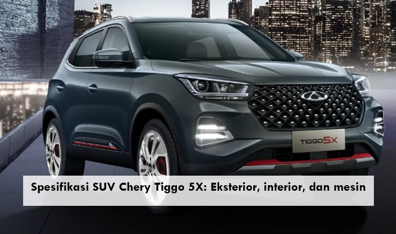 Rilis Kuartal Kedua 2024, SUV Chery Tiggo 5X Punya Spesifikasi dan Harga yang Mencengangkan