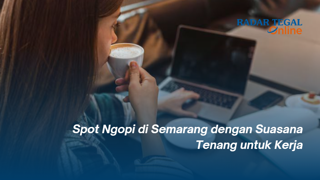4 Spot Ngopi di Semarang dengan Suasana Tenang untuk Kerja