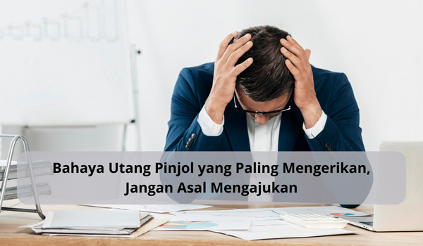 Bahaya Utang Pinjol yang Paling Mengerikan, Pikirkan Sebelum Ajukan Pinjaman