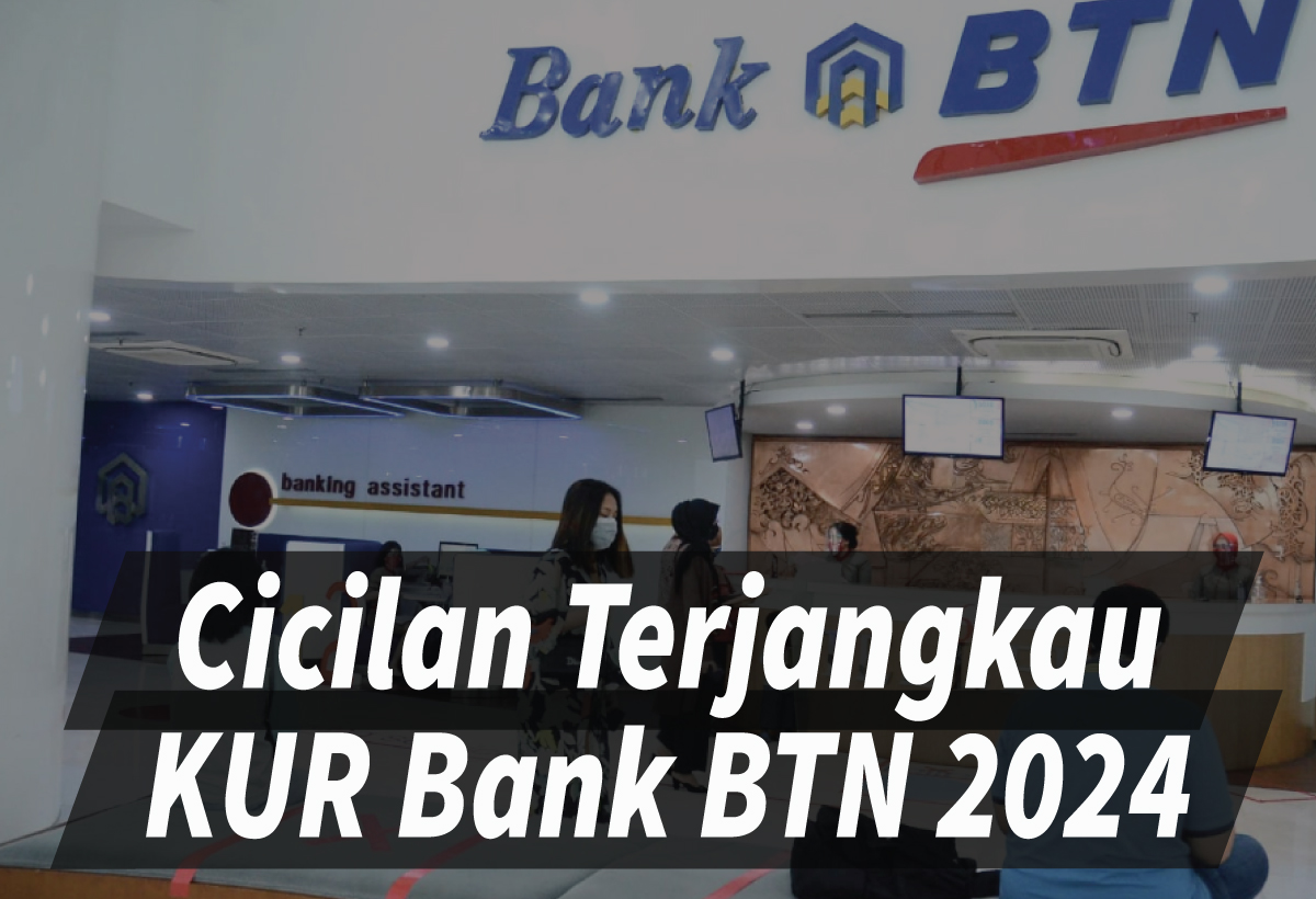 KUR Bank BTN 2024 Peluang UMKM Tambah Modal dengan Cicilan yang Terjangkau dan Tidak Bikin Pusing