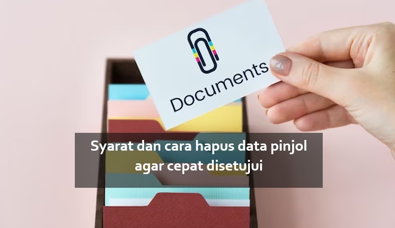 Syarat dan Cara Minta Hapus Data Pinjol agar Cepat Disetujui dan Aman dari Penyalahgunaan