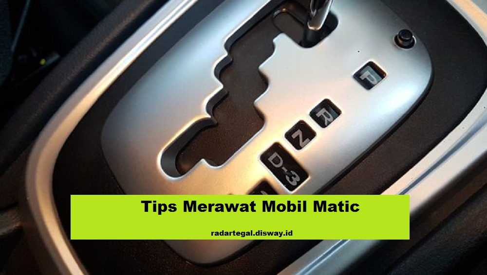  5 Tips Merawat Mobil Matic Agar Tetap Kondisi Prima, Nomor 3 Sangat Penting Pengguna Wajib Tau 