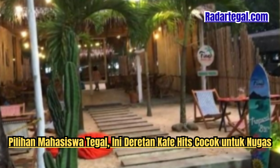 Pilihan Mahasiswa Tegal, Ini Deretan Kafe Hits Cocok untuk Nugas