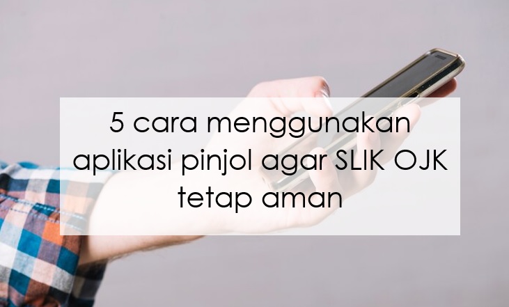 5 Cara Menggunakan Aplikasi Pinjol agar SLIK OJK Tetap Aman, Pasti Terhindari dari Hutang Menumpuk!