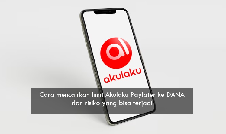 Mencairkan Limit Akulaku Paylater ke DANA, Mudah Dilakukan Tapi Ada Risiko yang Bisa Terjadi