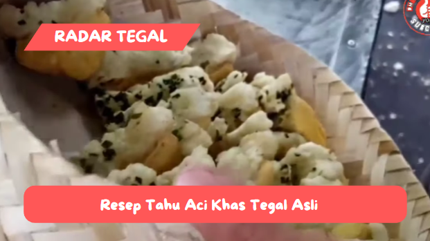 Rahasia Resep Tahu Aci Tegal yang Lezat, Lembut, dan Gurih, Ternyata Ini yang Sering Dilakukan Pedagangnya