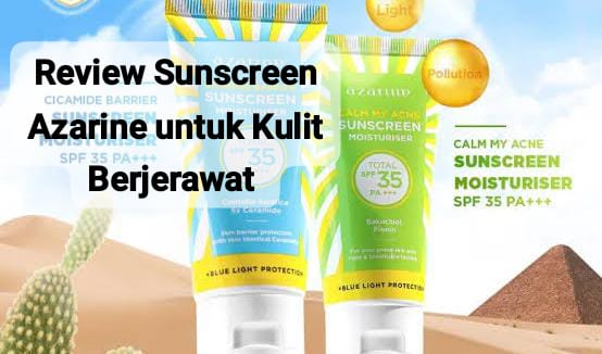 Review Sunscreen Azarine untuk Kulit Berjerawat, Mampu Meredakan Kemerahan di Wajah dan Tidak Membuat Iritasi