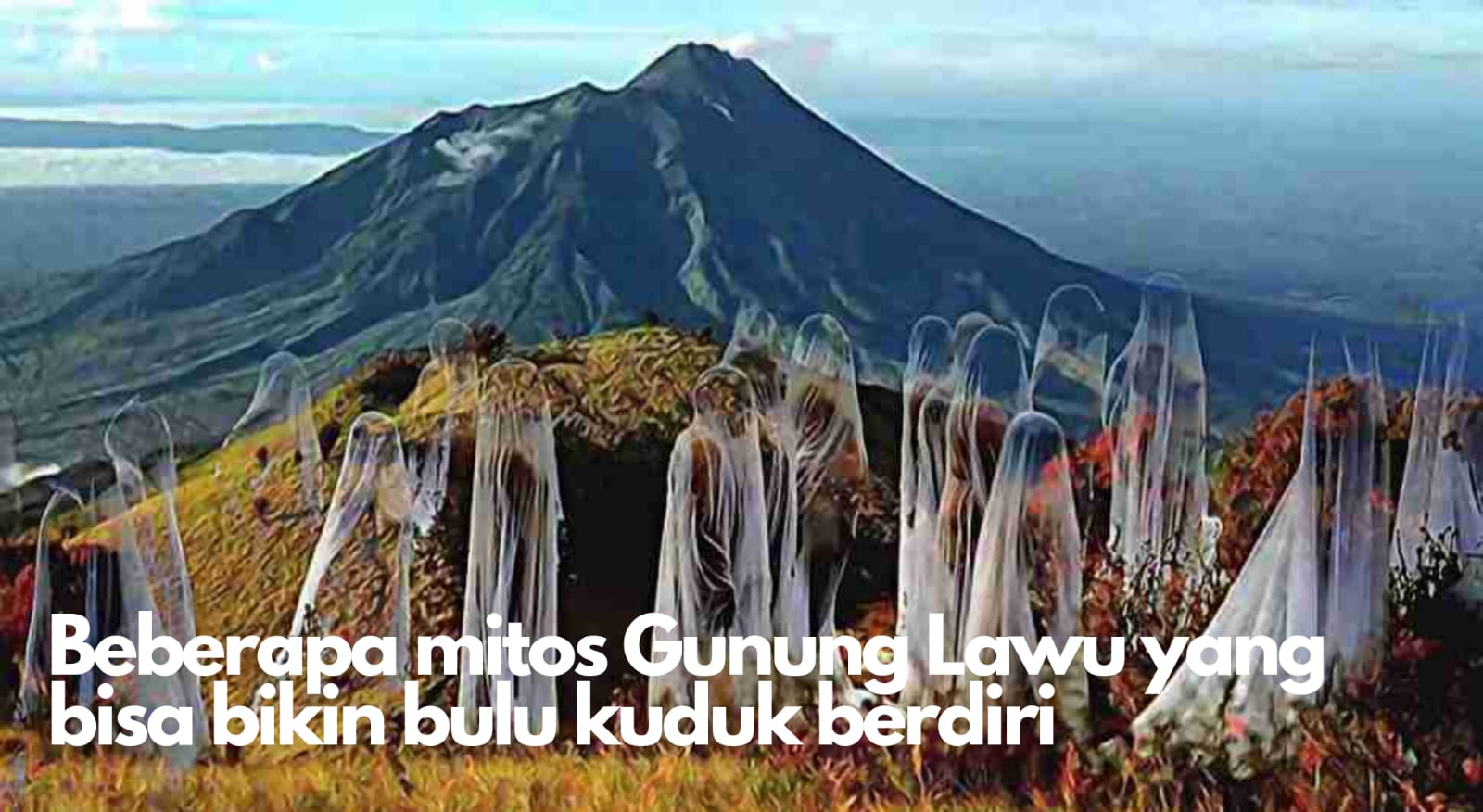 6 Mitos Gunung Lawu yang Bikin Bulu Kuduk Berdiri dan Masih Dipercaya Hingga Sekarang