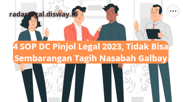 4 SOP DC Pinjol Legal 2023 Dari OJK, Semua Tak Sembarangan Bisa Asal Tagih Nasabah Galbay