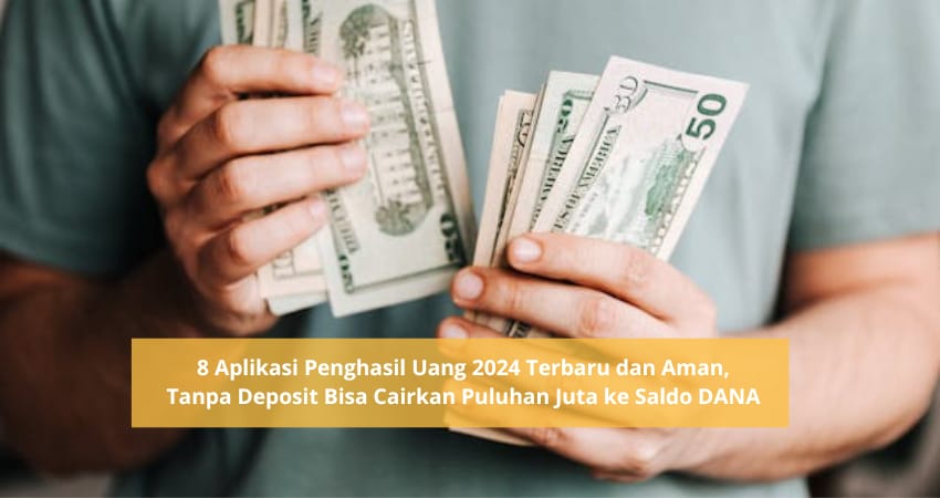 8 Aplikasi Penghasil Uang 2024 Gratis Tanpa Deposit, Puluhan Juta Bisa Cair Langsung ke Saldo DANA