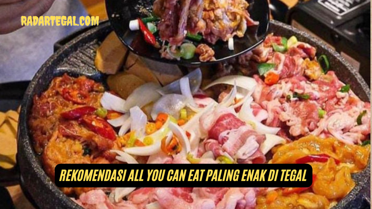 Tempat Makan Berkonsep All You Can Eat di Tegal yang Enak dan Murah