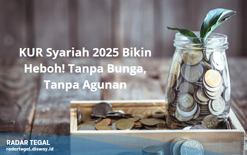 KUR Syariah 2025 Bikin Heboh! Tanpa Bunga, Tanpa Agunan, Ini Faktanya