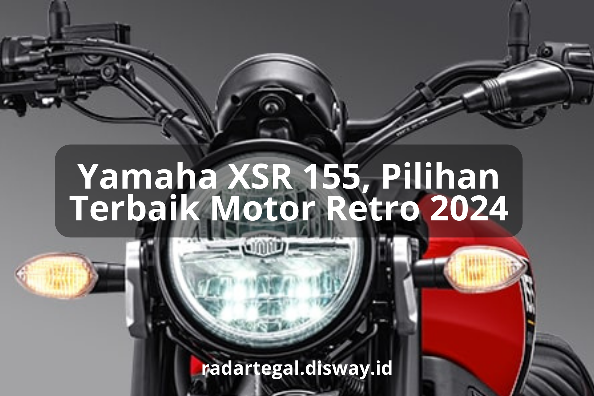 Yamaha XSR 155, Pilihan Terbaik Motor Retro 2024 Cocok Buat Kamu yang Suka Gaya Klasik