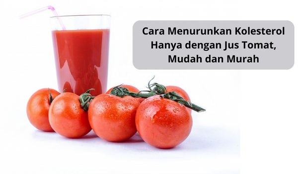 Obat Herbal untuk Turunkan Kolesterol, Gunakan Tomat dan Olah Jadi Minuman Segar Ini