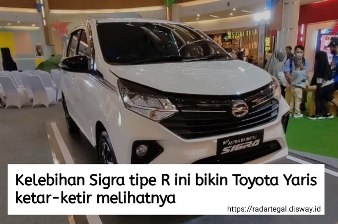 4 Kelebihan Sigra Tipe R Ini Bikin Toyota Yaris Ketar-ketir Melihatnya, Kenapa ya?