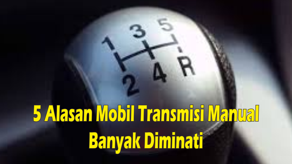 Top 5 Alasan Mengapa Mobil dengan Transmisi Manual Masih Banyak Peminatnya di Pasaran Otomotif Indonesia