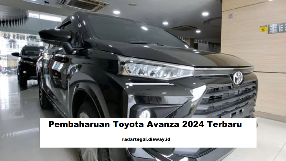 4 Pembaharuan Toyota Avanza 2024 Terbaru, Tambah Daya Tarik di Kelas MPV 