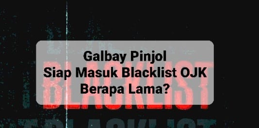 Pahami Galbay Pinjol Masuk Blacklist OJK, Ada yang 60 Bulan Langsung Masuk Daftar Hitam