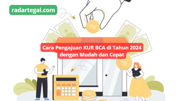 Cara Pengajuan KUR BCA Terbaru Tahun 2024 Secara Langsung dan Online, Cek Langkahnya di Sini