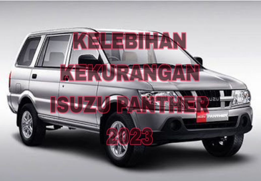 Kelebihan & Kekurangan Isuzu Panther 2023, Mesin Melebihi Harga Mobil Ini