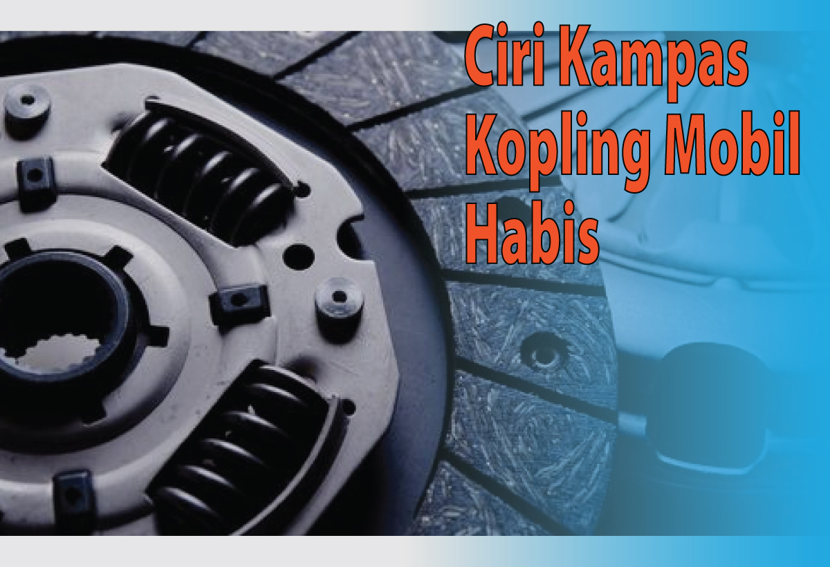 Ciri-ciri Kampas Kopling Mobil Habis dan Solusi Mengatasinya, Nomor 7 Pasti Sering Dengar 