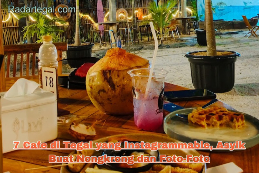 7 Cafe di Tegal yang Instagrammable, Asyik Buat Nongkrong dan Foto-Foto