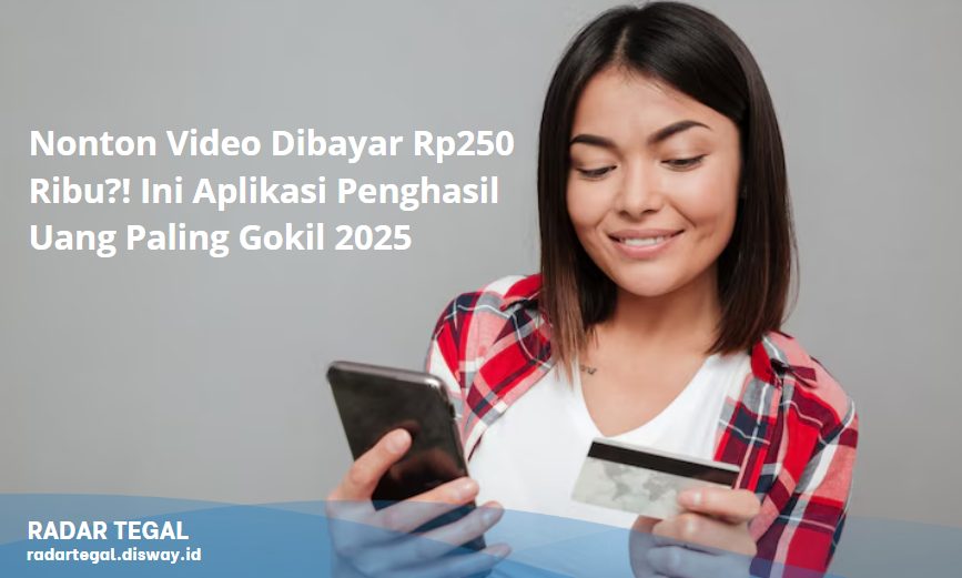 Nonton Video Dibayar Rp250 Ribu?! Ini Aplikasi Penghasil Uang Paling Gokil 2025