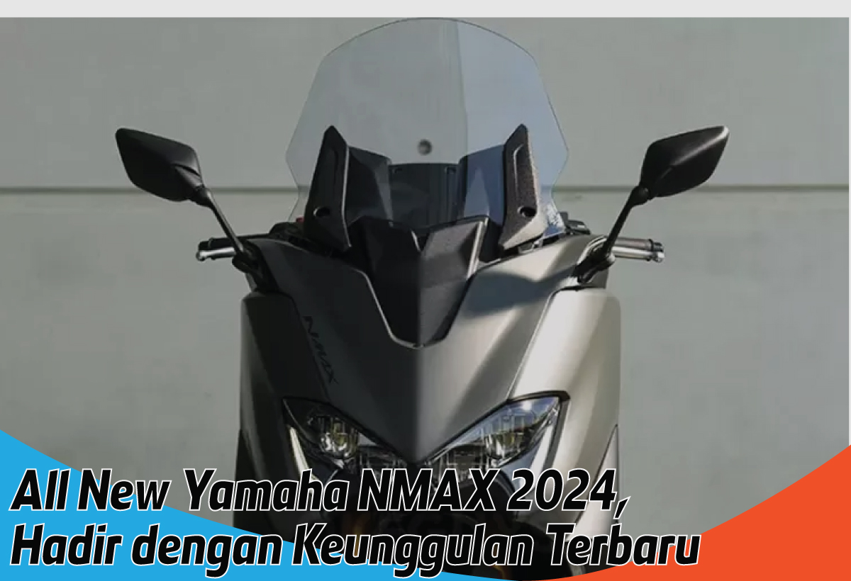 All New Yamaha NMAX 2024, Menyapa Dunia Skutik Maxi dengan Keunggulan Baru