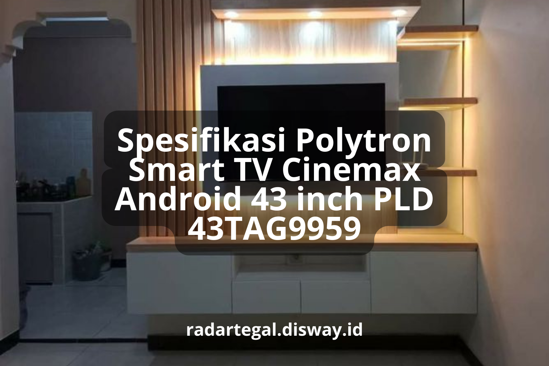 Super Canggih! Berikut Spesifikasi Polytron Smart TV Cinemax Android 43 inch PLD 43TAG9959 