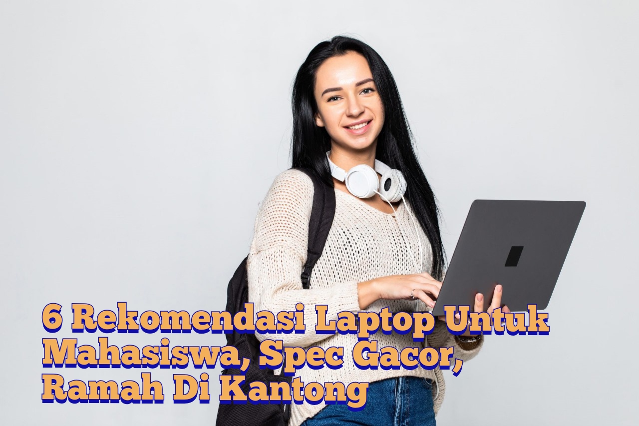 Harga Mulai 4 Jutaan! 6 Rekomendasi Laptop Untuk Mahasiswa, Spec Gacor Gak Bikin Kantong Bolong