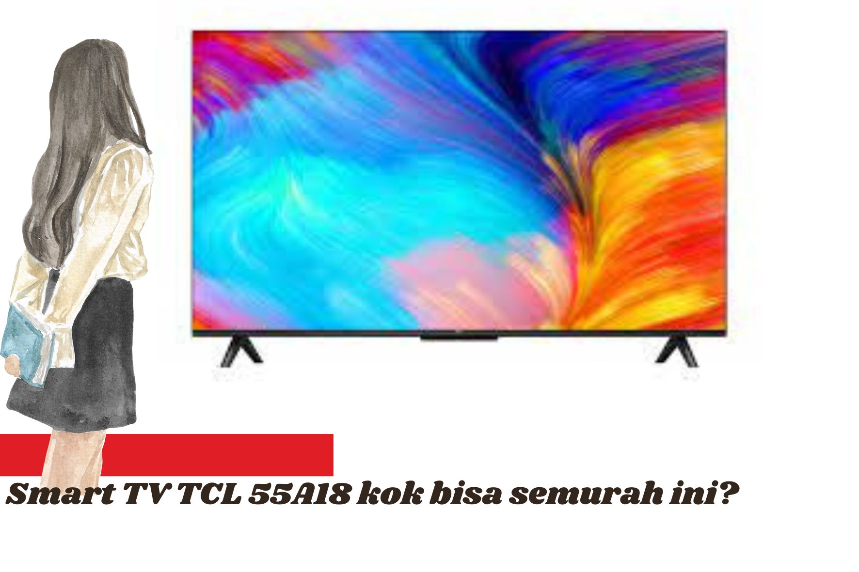 Review Smart TV TCL 55A18, Panel Lebih Besar dari Pendahulunya Tetapi Harga Tetap Sama Murahnya