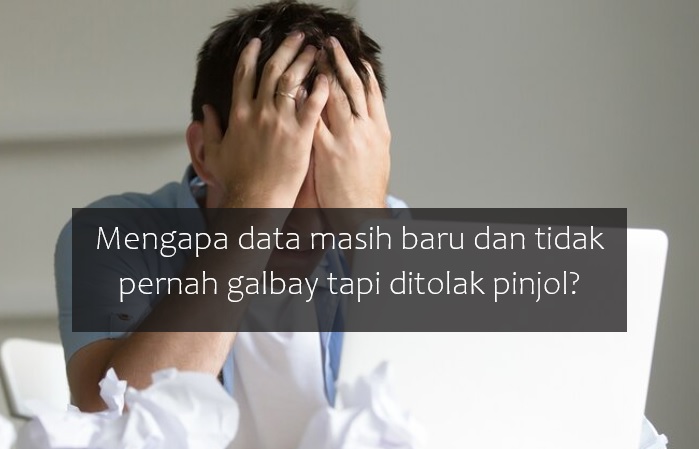 Data Masih Baru dan Tidak Pernah Galbay tapi Ditolak Pinjol, Kemungkinan 2 Hal Ini Penyebabnya