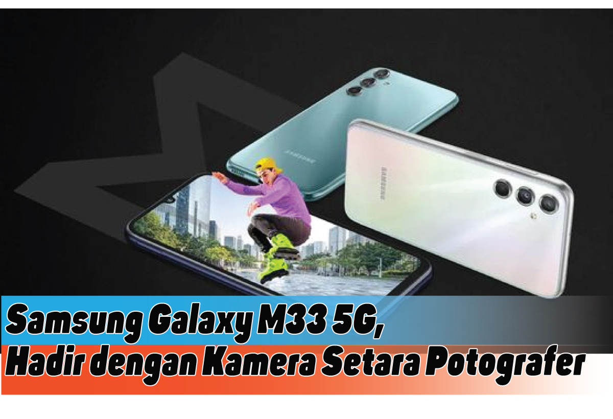 Spesifikasi Samsung Galaxy M33 5G, Paket Lengkap dengan Kamera Profesional