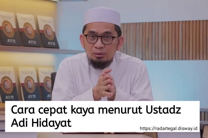 9 Cara Cepat Kaya Menurut Ustadz Adi Hidayat, Nomor 6 Paling Penting