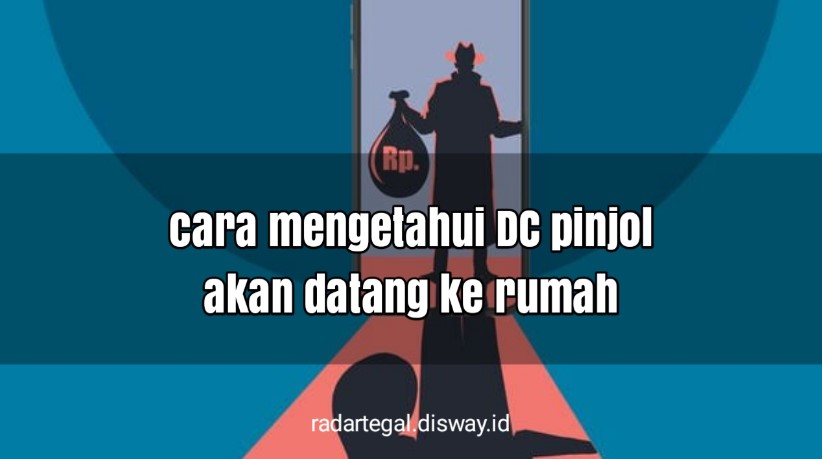 Cara Mengetahui DC Pinjol akan Datang ke Rumah Begini Tips Menghadapinya