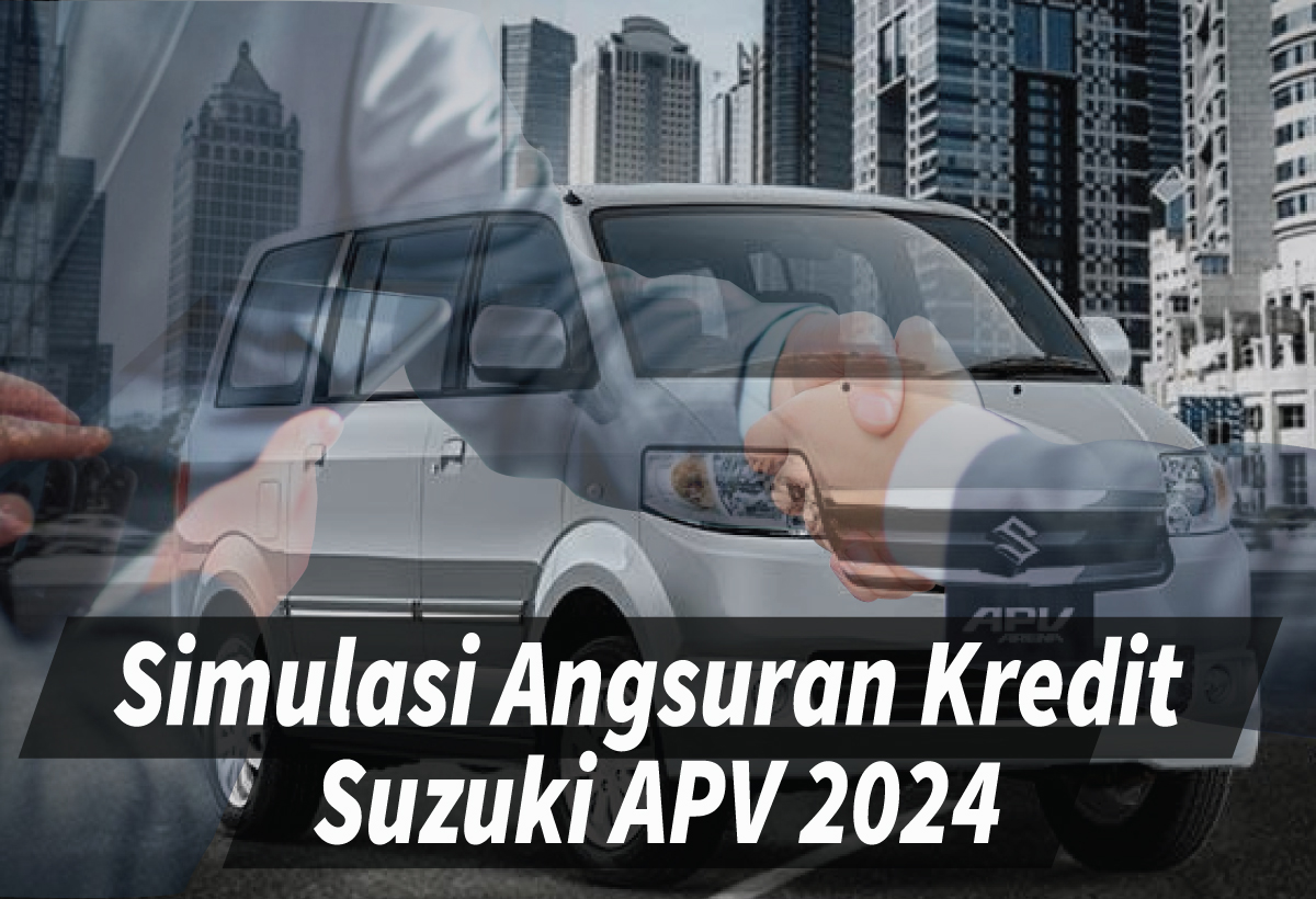 Simulasi Angsuran Kredit Suzuki APV 2024 dengan Cicilan Mulai Rp2 Jutaan per Bulan Tenor 5 Tahun