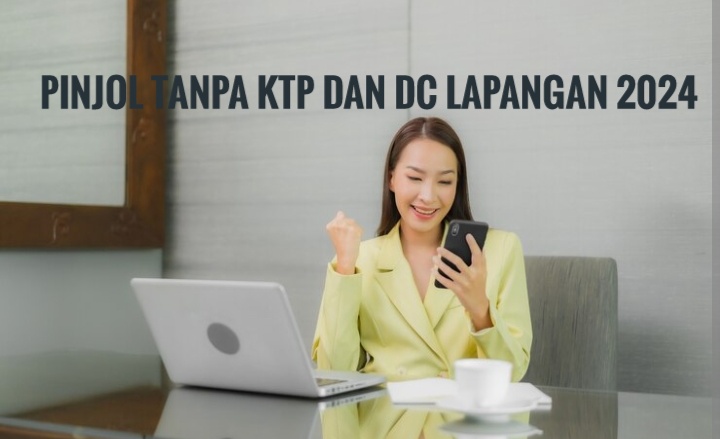 Pinjol Tanpa KTP dan DC Lapangan Terbaru 2024 yang Mesti Dicoba, Amankah Buat Nasabah Galbay?