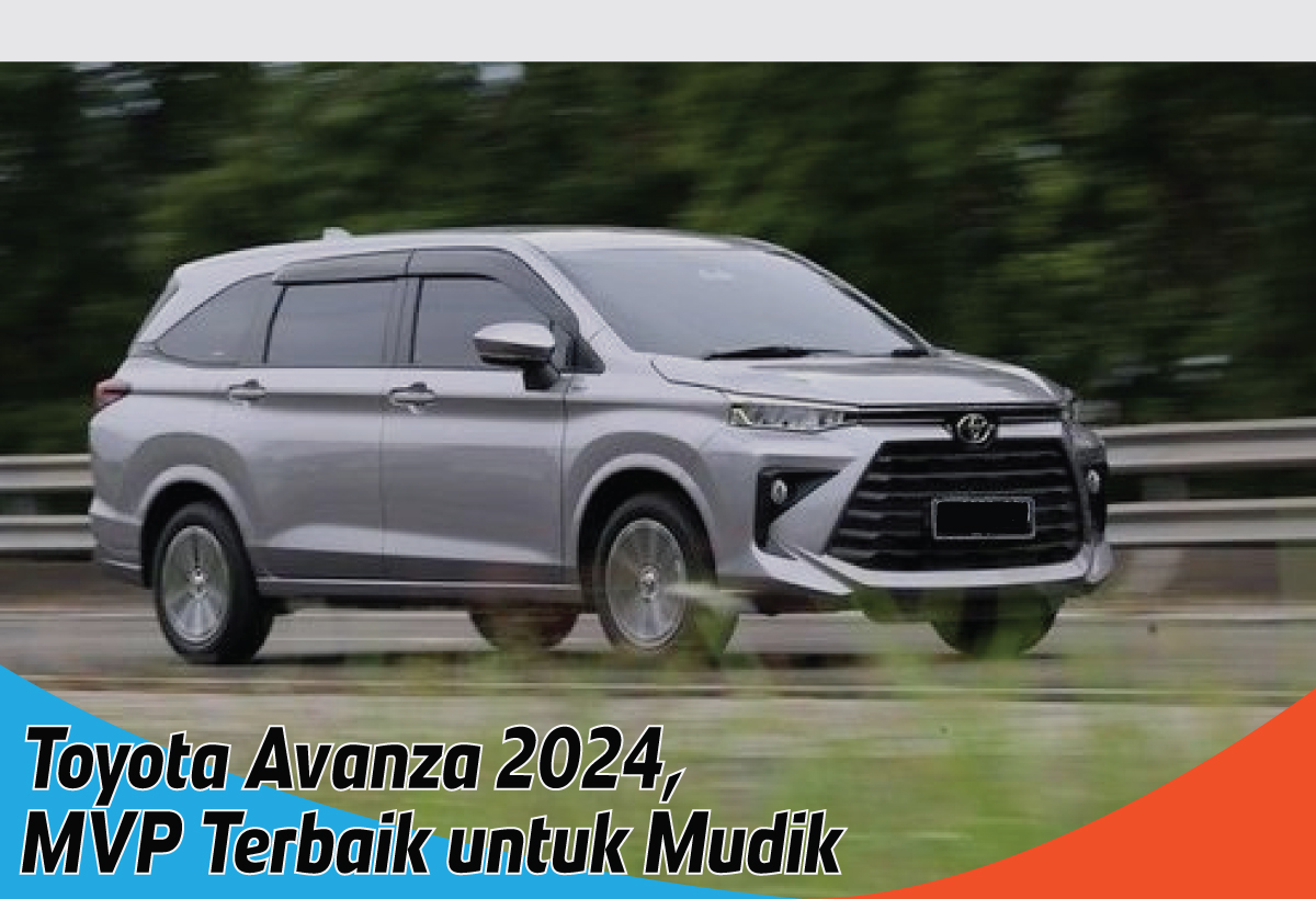 Jawara MPV Toyota Avanza 2024, Kendaraan yang Pas untuk Mudik Lebaran yang Nyaman dan Irit