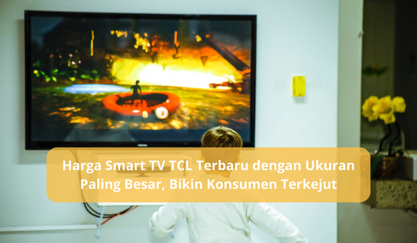 Smart TV TCL Terbaru 98 Inchi Dijual Rp74,9 Juta, Spesifikasinya Bikin Kita Seperti Nonton Bioskop di Rumah 