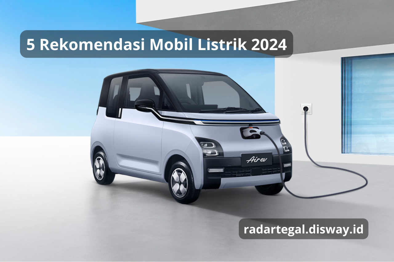 5 Rekomendasi Mobil Listrik 2024 dengan Harga Terjangkau yang Cocok untuk Anak Muda