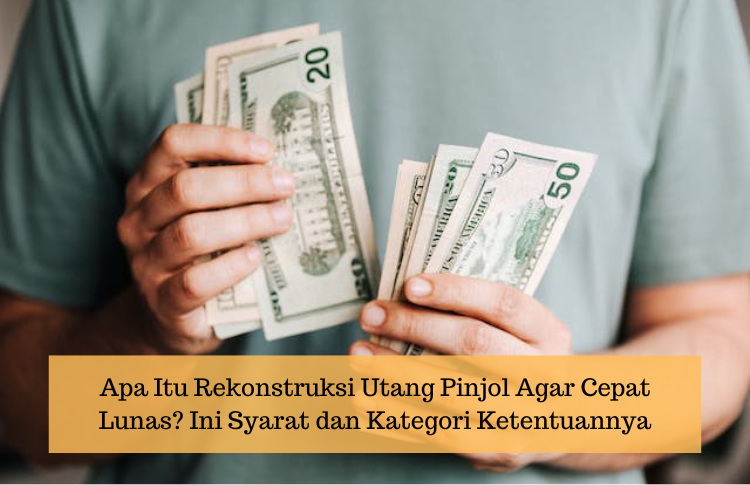 Apa Itu Rekonstruksi Utang Pinjol Agar Cepat Lunas? Ini Syarat dan Kategori Ketentuannya