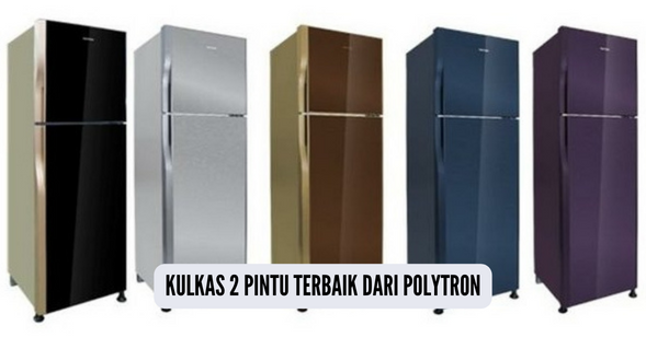 Keunggulan Kulkas 2 Pintu Polytron, Salah Satunya Muat 260 Liter Penyimpanan