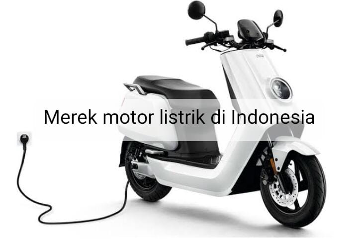 Daftar Merek Motor Listrik di Indonesia dengan Kualitas Mumpuni yang Tak Kalah dengan Luar Negeri