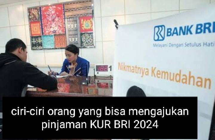 Ciri- Ciri Orang yang Bisa Ajukan Pinjaman KUR BRI 2024, Pastikan Anda Termasuk Salah Satunya