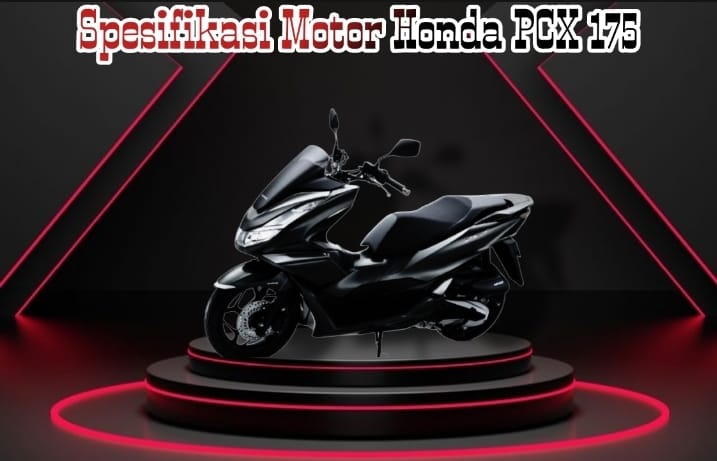 Spesifikasi Motor Honda PCX 175 , Siap-siap Tukar Motor Lama Nih