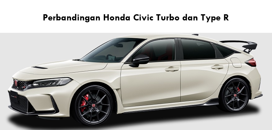 Perbandingan Honda Civic Turbo dan Type R, Mana yang Lebih Unggul Soal Performanya?