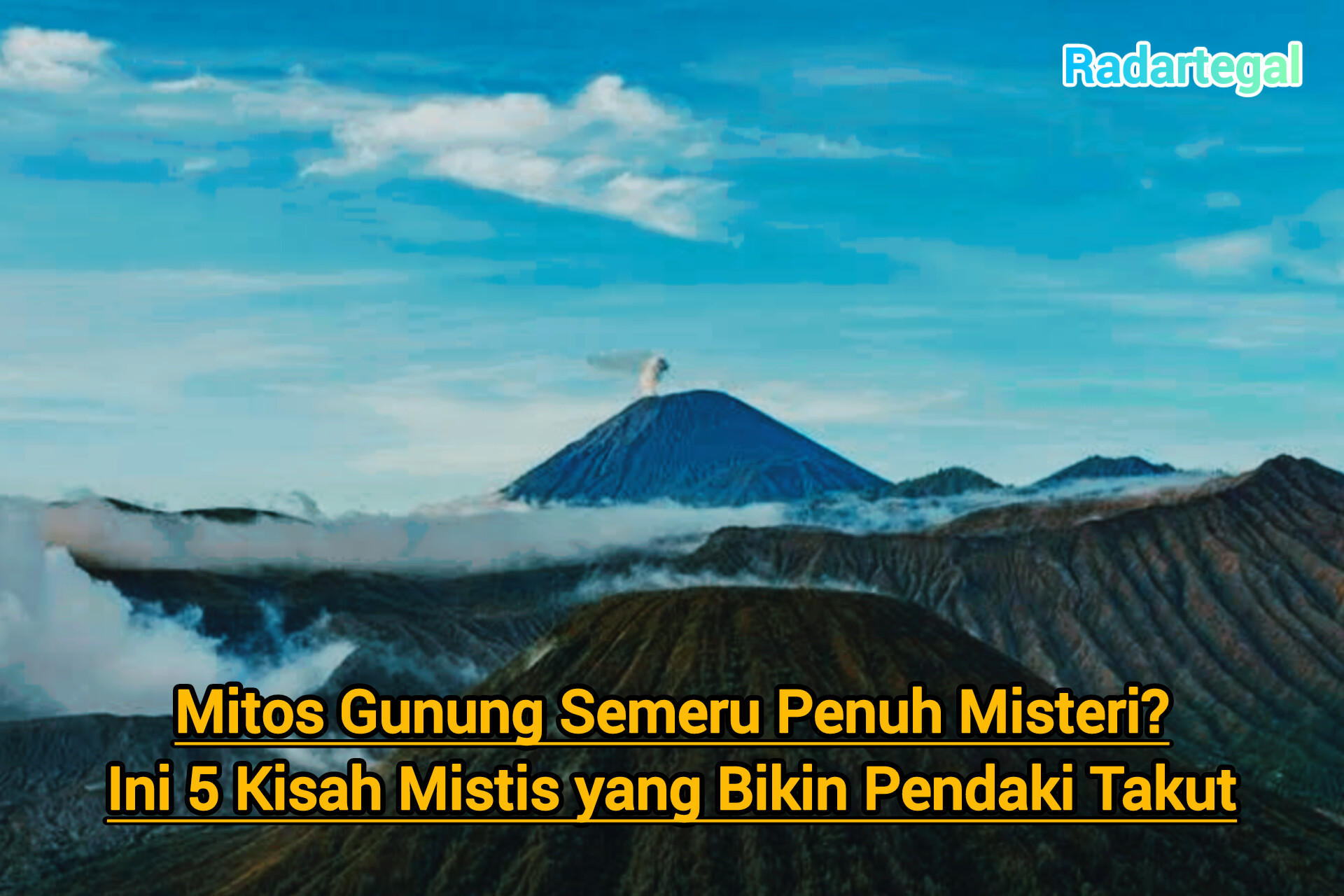 Mitos Gunung Semeru Penuh Misteri, Ini 5 Kisah yang Bikin Pendaki Bergidik