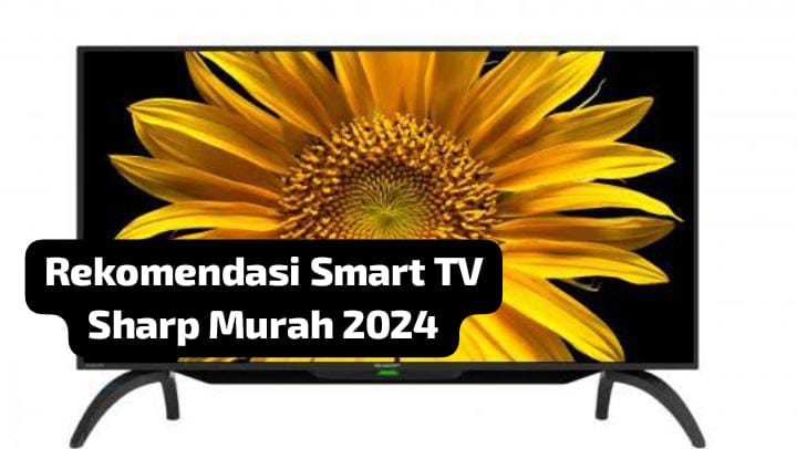 Cuma Rp2 Jutaan, Ini 5 Rekomendasi Smart TV Sharp dengan Fitur Canggih Google Assistant dan Beresolusi FHD
